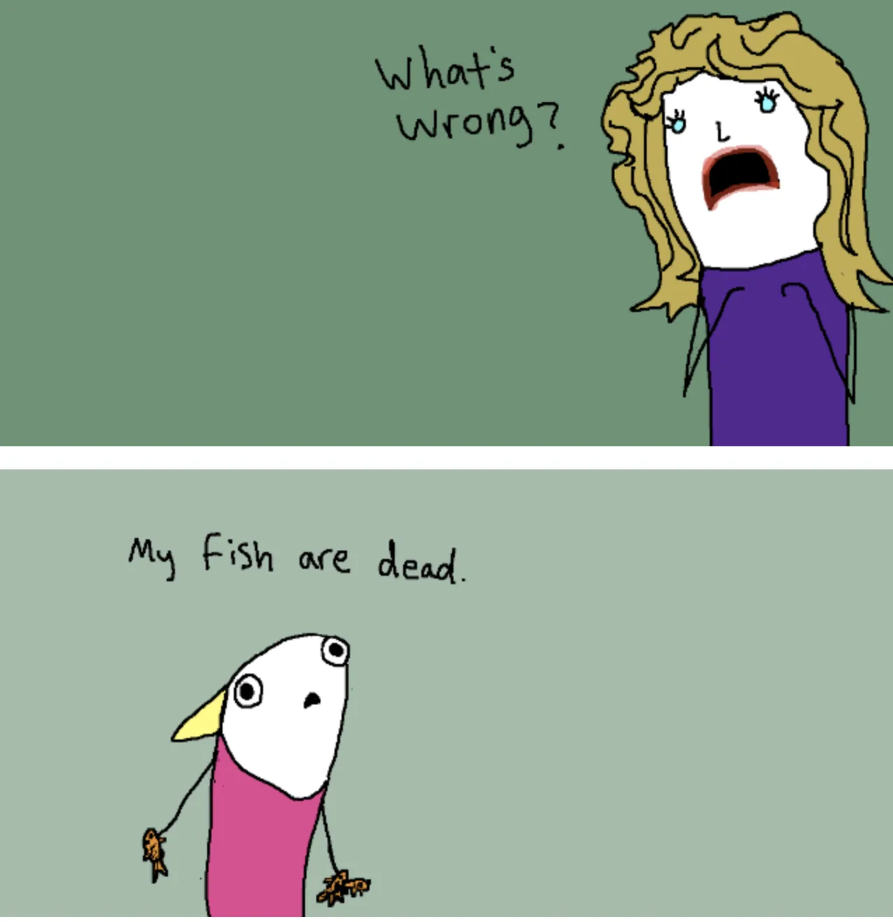 Comic panel 1: What's wrong? My fish are dead.